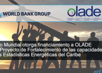 Banco Mundial otorga financiamiento a OLACDE para Proyecto de Fortalecimiento de las capacidades de las Estadísticas Energéticas del Caribe