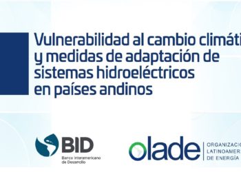 OLACDE pone a disposición de la comunidad del sector energía el documento: Vulnerabilidad al cambio climático y medidas de adaptación de los sistemas hidroeléctricos en los países andinos