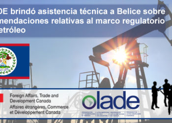 OLACDE brindó asistencia técnica a Belice sobre recomendaciones relativas al marco regulatorio del petróleo