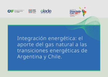 Argentina y Chile refuerzan integración energética con apoyo de CAF y OLACDE