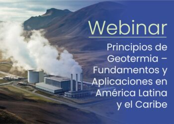 Webinar sobre Geotermia fortalece capacidades técnicas para impulsar la transición energética en ALC